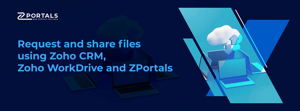 Request and share files using Zoho CRM, Zoho WorkDrive and ZPortals 